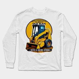 Never Underestimate An Old Man With A Skid Steer Long Sleeve T-Shirt